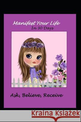 Manifest Your Life in 30 Days Ask Believe Receive LM Shores 9781726839518 Independently Published - książka