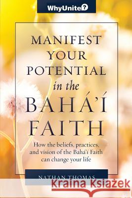 Manifest Your Potential in the Baha'i Faith Nathan Thomas 9781939174017 Greysands Media - książka