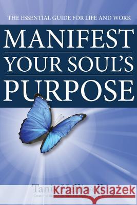 Manifest Your Soul's Purpose: The Essential Guide for Life and Work Tanis Helliwell 9780980903379 Tanis Helliwell Corporation - książka