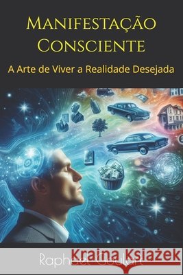 Manifestação Consciente: A Arte de Viver a Realidade Desejada Raphael Goulart 9798328613187 Independently Published - książka