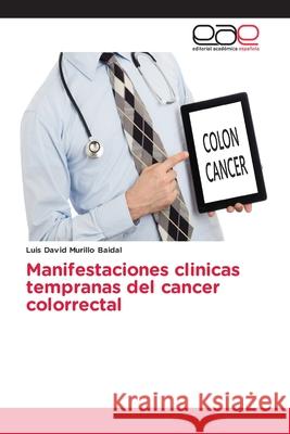 Manifestaciones clinicas tempranas del cancer colorrectal Luis David Murillo Baidal 9786202160339 Editorial Academica Espanola - książka