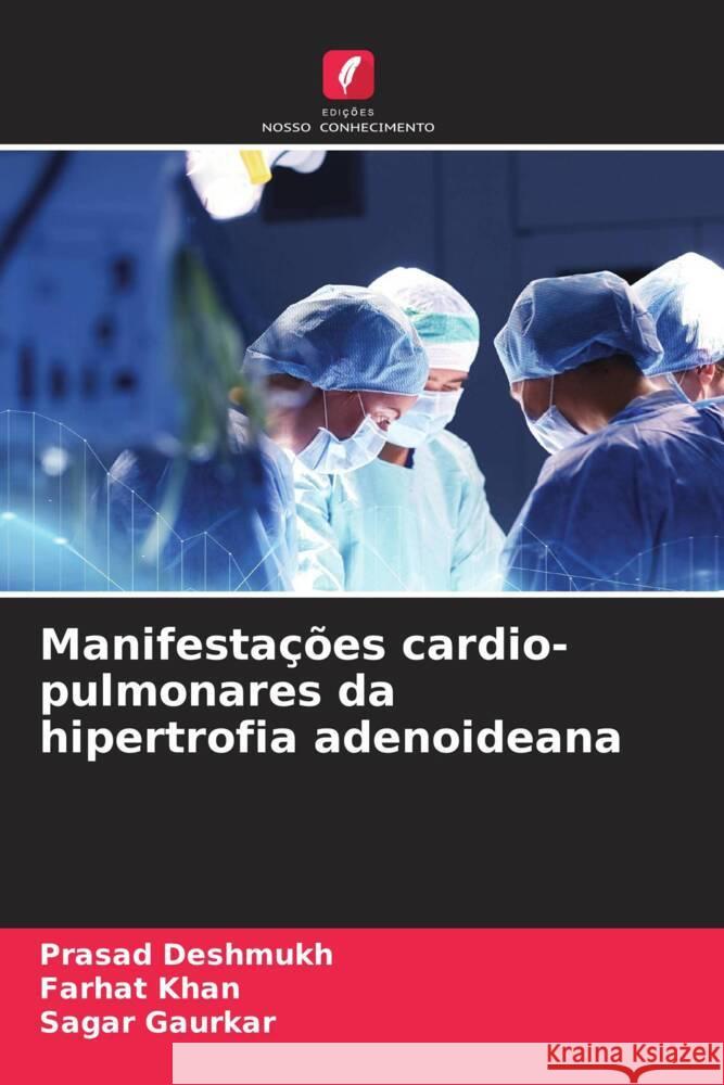 Manifestações cardio-pulmonares da hipertrofia adenoideana Deshmukh, Prasad, Khan, Farhat, Gaurkar, Sagar 9786204480664 Edições Nosso Conhecimento - książka