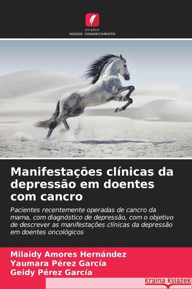 Manifestações clínicas da depressão em doentes com cancro Amores Hernández, Milaidy, Pérez García, Yaumara, Pérez García, Geidy 9786206493082 Edições Nosso Conhecimento - książka