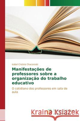 Manifestações de professores sobre a organização do trabalho educativo Chacoroski Isabel Cristina 9786130159658 Novas Edicoes Academicas - książka