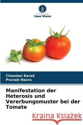 Manifestation der Heterosis und Vererbungsmuster bei der Tomate Chandan Karak Pranab Hazra 9786205681602 Verlag Unser Wissen - książka