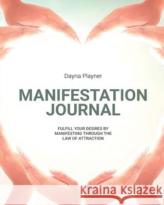 Manifestation Journal: Manifest Your Desires, Law Of Attraction Book, Mindfulness, Vision Board, Affirmations Dayna Playner 9781649443335 Amy Newton - książka