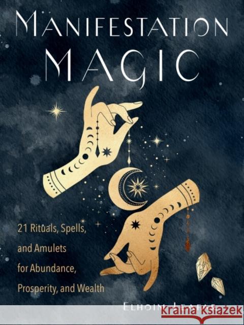 Manifestation Magic: 21 Rituals, Spells, and Amulets for Abundance, Prosperity, and Wealth Elhoim Leafar 9781578637423 Weiser Books - książka