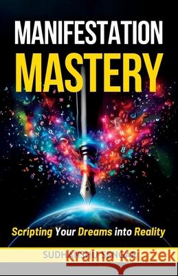 Manifestation Mastery: Scripting Your Dreams into Reality Sudhanshu Sengar 9798334470293 Independently Published - książka