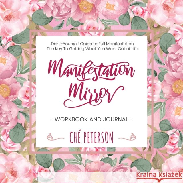Manifestation Mirror Workbook + Journal: Do-It-Yourself Guide to Full Manifestation - the Key to Getting What You Want Out of Life Che' Peterson 9781735208268 Jai Publishing House Incorporated - książka