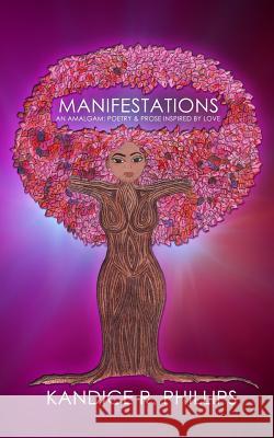 Manifestations: An Amalgam: Poetry & Prose Inspired By Love Phillips, Kandice R. 9781500829940 Createspace - książka