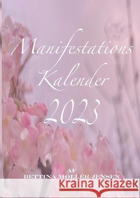 Manifestationskalender 2023: Gør dine drømme til virkelighed Jensen, Bettina Møller 9788743047278 Books on Demand - książka