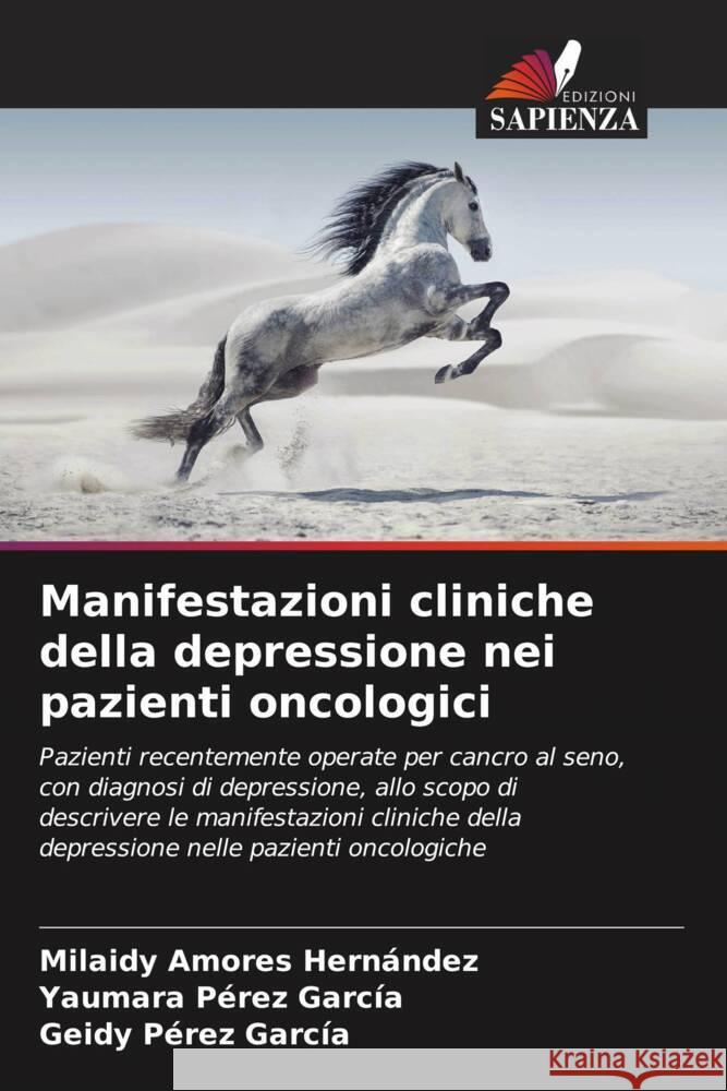 Manifestazioni cliniche della depressione nei pazienti oncologici Amores Hernández, Milaidy, Pérez García, Yaumara, Pérez García, Geidy 9786206493075 Edizioni Sapienza - książka