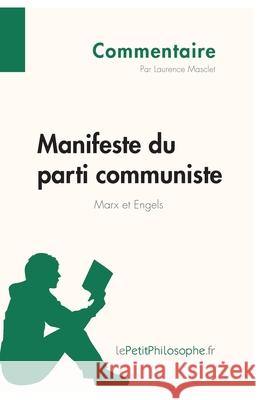 Manifeste du parti communiste de Marx et Engels (Commentaire): Comprendre la philosophie avec lePetitPhilosophe.fr Lepetitphilosophe, Laurence Masclet 9782808001045 Lepetitphilosophe.Fr - książka