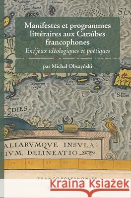 Manifestes et programmes littéraires aux Caraïbes francophones: En/jeux idéologiques et poétiques Michał Obszyński 9789004309128 Brill - książka