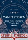Manifestieren  -  Lass deine Wünsche Wirklichkeit werden Thackray, Gill 9783747405116 mvg Verlag