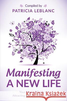 Manifesting a New Life: Your Magical Guide to Attracting the LIfe that you want LeBlanc, Patricia 9780994928405 Patricia LeBlanc - książka