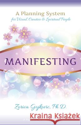 Manifesting: A Planning System for Visual, Creative & Spiritual People Zorica Gojkovic 9781947168022 Time of Light Productions - książka
