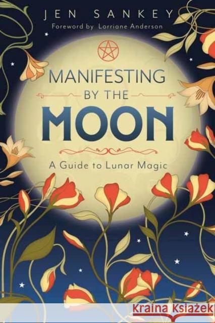 Manifesting by the Moon: A Guide to Lunar Magic Jen Sankey 9780738781402 Llewellyn Publications - książka
