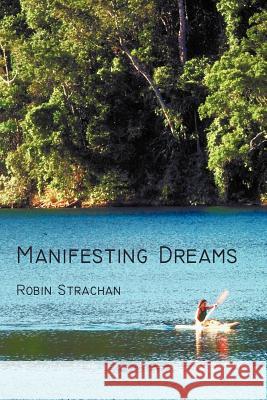 Manifesting Dreams Robin Strachan 9781462013258 iUniverse.com - książka