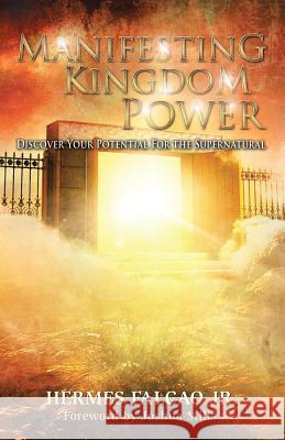 Manifesting Kingdom Power: Discover Your Potential For The Supernatural Falcao, Hermes, Jr. 9781490884554 WestBow Press - książka