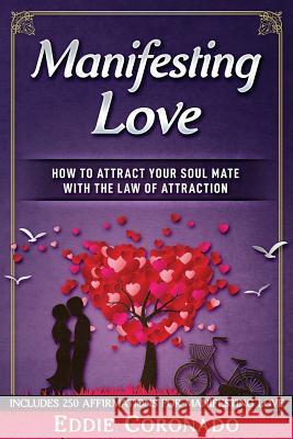 Manifesting Love: How to Attract your Soul Mate with the Law of Attraction Eddie Coronado 9781521533550 Independently Published - książka