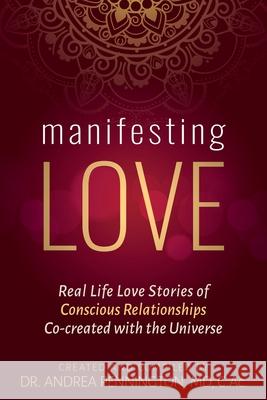 Manifesting Love: Real Life Love Stories of Conscious Relationships Co-created with the Universe Andrea Pennington Michael Beckwith Karan Joy Almond 9781735679013 Make Your Mark Global - książka