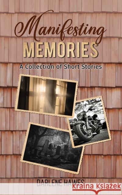 Manifesting Memories: A Collection of Short Stories Darlene Hawes 9781649799517 Austin Macauley - książka