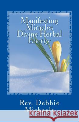 Manifesting Miracles: Divine Herbal Energy Rev Debbie Michaels 9781535419079 Createspace Independent Publishing Platform - książka