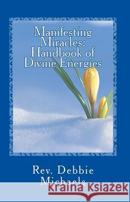 Manifesting Miracles: Handbook of Divine Energies Rev Debbie Michaels 9781479274550 Createspace - książka