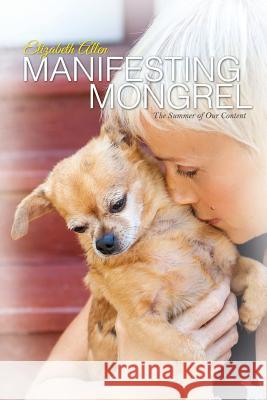 Manifesting Mongrel: The Summer of our Content Allen, Elizabeth 9781494320935 Createspace - książka