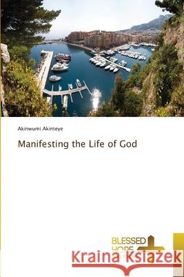 Manifesting the Life of God Akinwumi Akinteye 9786137973738 Blessed Hope Publishing - książka