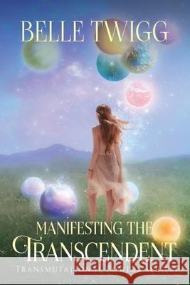 Manifesting the Transcendent Belle Twigg 9781073692767 Independently Published - książka