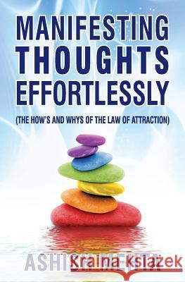 Manifesting Thoughts Effortlessly: The How's and the Whys of the Law of Attraction MR Ashish Mehta 9781481278928 Createspace - książka
