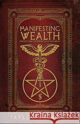 Manifesting Wealth: Practical Magic for Prosperity, Love, and Health Taylor Ellwood 9781723939211 Independently Published - książka