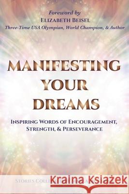 Manifesting Your Dreams: Inspiring Words of Encouragement, Strength, and Perseverance Elizabeth Beisel Marla McKenna 9781945907494 Nico 11 Publishing & Design - książka