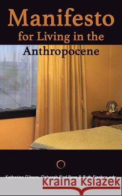 Manifesto for Living in the Anthropocene Katherine Gibson Deborah Bird Rose Ruth Fincher 9780988234062 Punctum Books - książka