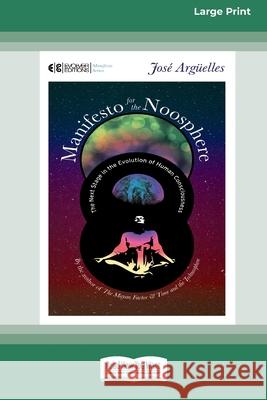 Manifesto for the Noosphere: The Next Stage in the Evolution of Human Consciousness (16pt Large Print Edition) Jose Arguelles 9780369371270 ReadHowYouWant - książka