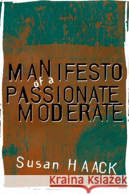 Manifesto of a Passionate Moderate: Unfashionable Essays - stan bdb 9780226311364 Susan Haack A780226311364 University of Chicago Press - książka