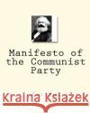 Manifesto of the Communist Party Karl Marx Frederick Engels 9781453714515 Createspace