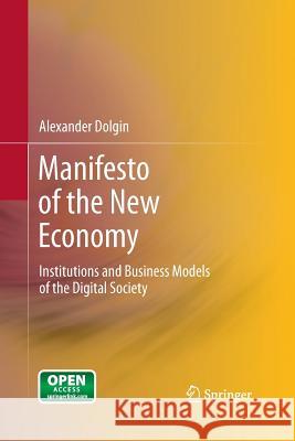 Manifesto of the New Economy: Institutions and Business Models of the Digital Society Dolgin, Alexander 9783642427084 Springer - książka