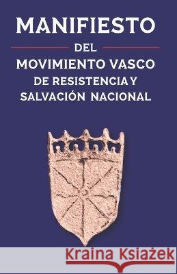 Manifiesto del Movimiento Vasco de Resistencia y Salvación Nacional Felipe Campo, Joanne Iroz 9798819154618 Independently Published - książka