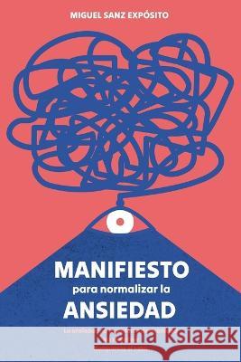 Manifiesto para normalizar la ansiedad Miguel Sanz Exposito   9798377562481 Independently Published - książka