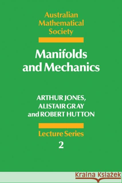 Manifolds and Mechanics A. Jones Arthur Jones Alistair Gray 9780521336505 Cambridge University Press - książka