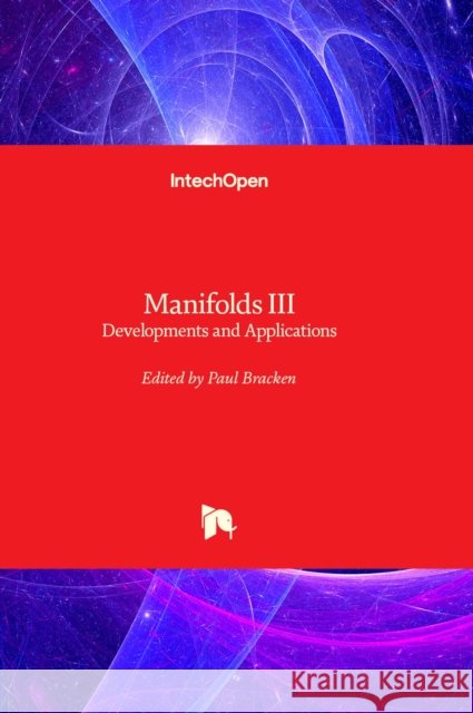 Manifolds III: Developments and Developments and Applications Paul Bracken 9781803562308 IntechOpen - książka