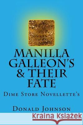 Manilla Galleon's & Their Fate: Dime Store Novellette's Donald R. Johnson 9781727108866 Createspace Independent Publishing Platform - książka