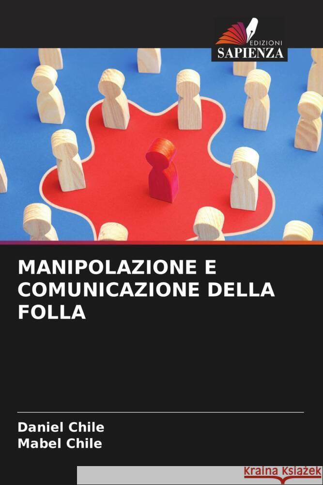 MANIPOLAZIONE E COMUNICAZIONE DELLA FOLLA Chile, Daniel, Chile, Mabel 9786208032784 Edizioni Sapienza - książka
