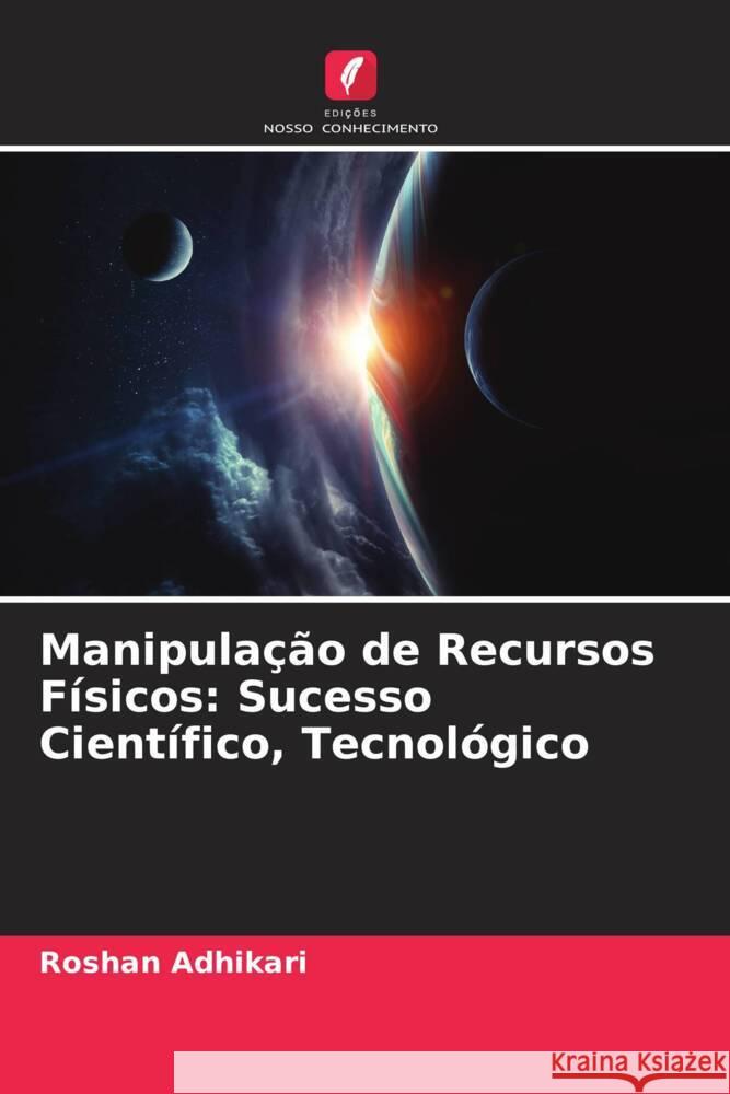 Manipulação de Recursos Físicos: Sucesso Científico, Tecnológico Adhikari, Roshan 9786204852508 Edições Nosso Conhecimento - książka