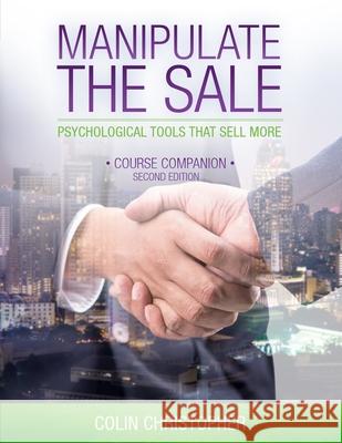 Manipulate The Sale: Psychological Tools That Sell More Colin Christopher 9781999133504 Manchester House Pub. - książka