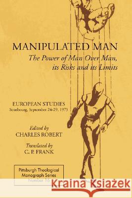 Manipulated Man: The Power of Man Over Man, its Ricks and its Limits Charles Robert, Dikran Hadidian, C P Frank 9780915138210 Pickwick Publications - książka