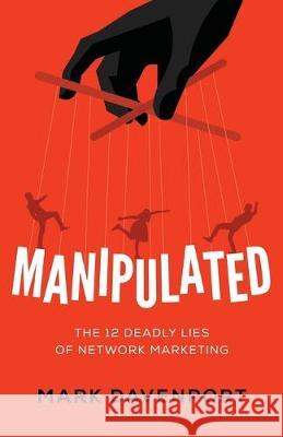 Manipulated: The 12 Deadly Lies of Network Marketing Mark Davenport 9781544503936 Manipulated Books - książka